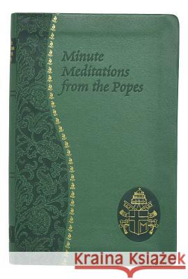 Minute Meditations from the Popes: Minute Meditations for Every Day Taken from the Words of Popes from the Twentieth Century Winkler, Jude 9780899421759 Catholic Book Publishing Company