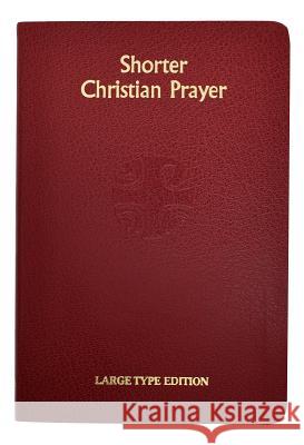 Shorter Christian Prayer: Four Week Psalter of the Loh Containing Morning Prayer and Evening Prayer with Selections for the Entire Year International Commission on English in t 9780899424538 Catholic Book Publishing Company