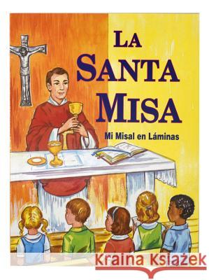 La Santa Misa: Mi Misal En Laminas Lovasik, Lawrence G. 9780899424675