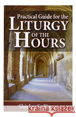 Practical Guide to the Liturgy of the Hours Shirley Sulliavn Shirley Sullivan 9780899424842 Catholic Book Publishing Corporation