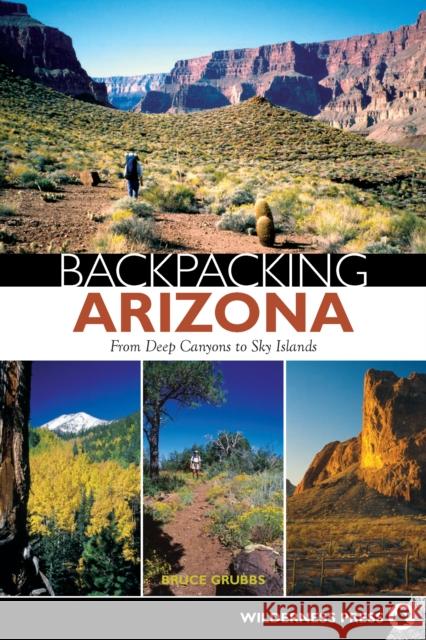 Backpacking Arizona: From Deep Canyons to Sky Islands Grubbs, Bruce 9780899973241