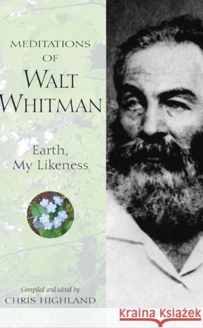 Meditations of Walt Whitman: Earth, My Likeness Highland, Chris 9780899973623