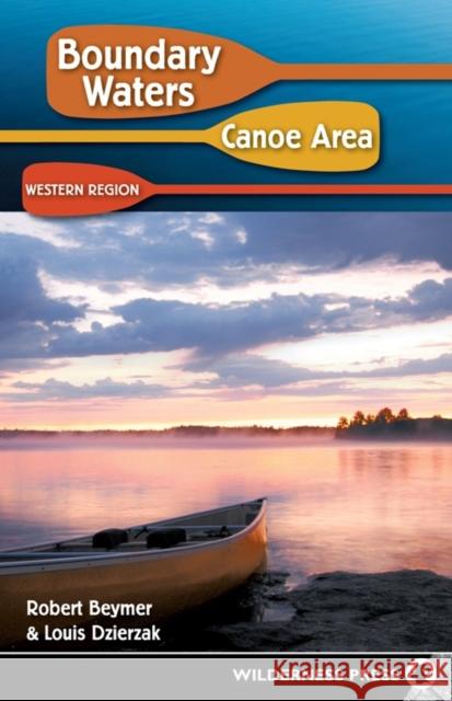 Boundary Waters Canoe Area: Western Region Robert Beymer Louis Dzierzak 9780899974606 Wilderness Press