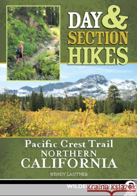 Day & Section Hikes Pacific Crest Trail: Northern California Wendy Lautner 9780899975078 Wilderness Press