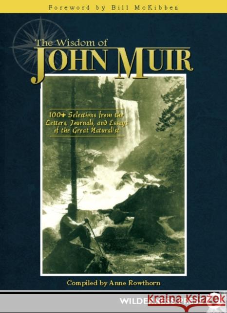 Wisdom of John Muir: 100+ Selections from the Letters, Journals, and Essays of the Great Naturalist Rowthorn, Anne 9780899976945