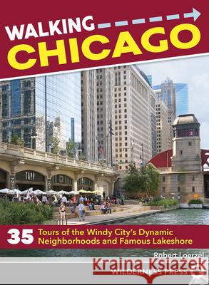 Walking Chicago: 35 Tours of the Windy City's Dynamic Neighborhoods and Famous Lakeshore Ryan Ve 9780899976976 Wilderness Press