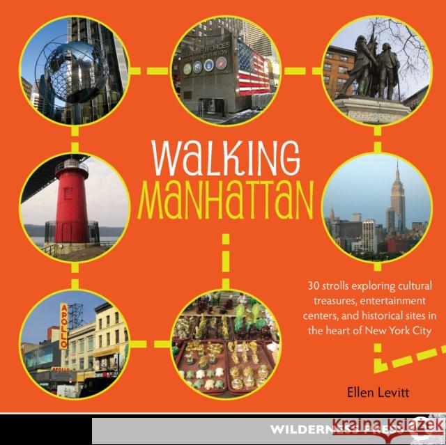 Walking Manhattan: 30 Strolls Exploring Cultural Treasures, Entertainment Centers, and Historical Sites in the Heart of New York City Ellen Levitt 9780899977638 Wilderness Press