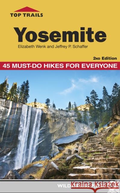 Top Trails: Yosemite: 45 Must-Do Hikes for Everyone Wenk, Elizabeth 9780899977836