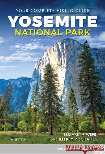 Yosemite National Park: Your Complete Hiking Guide Elizabeth Wenk Jeffrey P. Schaffer 9780899977850