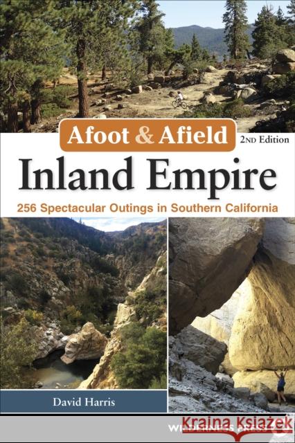 Afoot & Afield: Inland Empire: 256 Spectacular Outings in Southern California David Money Harris Jennifer Money Harris 9780899978154 Wilderness Press