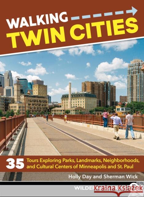 Walking Twin Cities: 35 Tours Exploring Parks, Landmarks, Neighborhoods, and Cultural Centers of Minneapolis and St. Paul Holly Day Sherman Wick 9780899978710 Wilderness Press