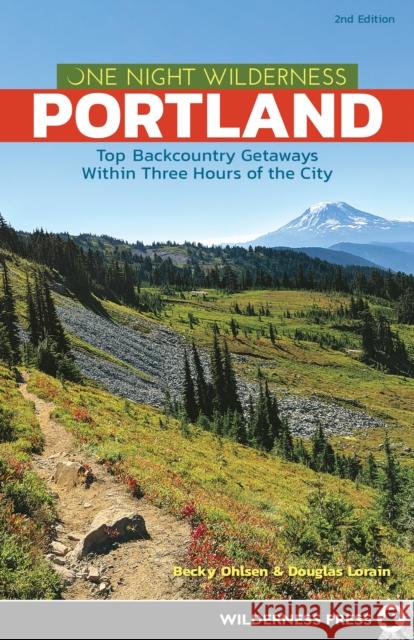 One Night Wilderness: Portland: Top Backcountry Getaways Within Three Hours of the City Ohlsen, Becky 9780899978949 Wilderness Press