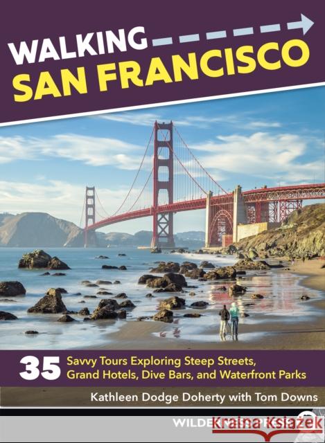 Walking San Francisco: 35 Savvy Tours Exploring Steep Streets, Grand Hotels, Dive Bars, and Waterfront Parks Doherty, Kathleen Dodge 9780899979090 Wilderness Press