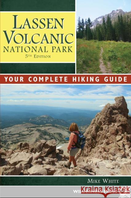 Lassen Volcanic National Park: Your Complete Hiking Guide Mike White 9780899979250 Wilderness Press