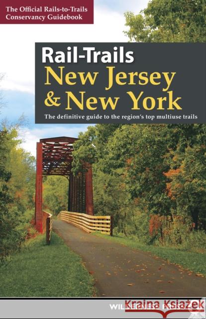 Rail-Trails New Jersey & New York: The Definitive Guide to the Region's Top Multiuse Trails Rails-To-Trails Conservancy 9780899979656 Wilderness Press