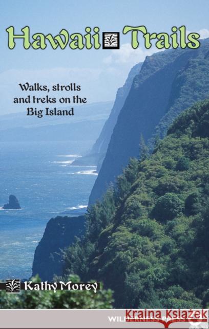 Hawaii Trails: Walks Strolls and Treks on the Big Island Kathy Morey 9780899979793 Wilderness Press