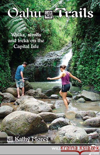 Oahu Trails: Walks Strolls and Treks on the Capital Island Kathy Morey 9780899979847 Wilderness Press