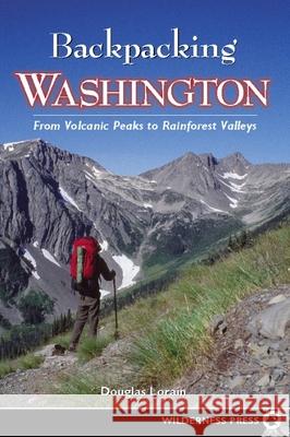 Backpacking Washington: From Volcanic Peaks to Rainforest Valleys Douglas Lorain 9780899979960 Wilderness Press