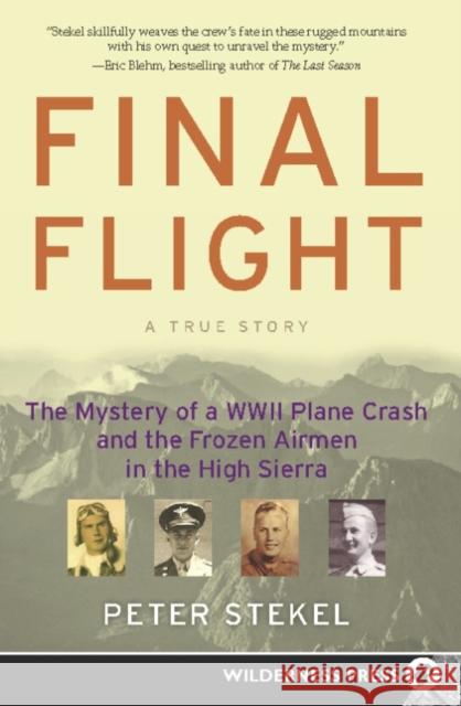 Final Flight: The Mystery of a WW II Plane Crash and the Frozen Airmen in the High Sierra Stekel, Peter 9780899979977 Wilderness Press