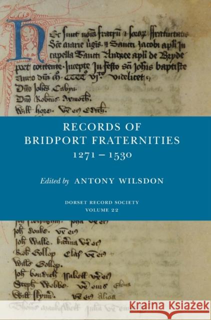 Records of Bridport Fraternities 1271-1530 Antony Wilsdon 9780900339257 Dorset Record Society
