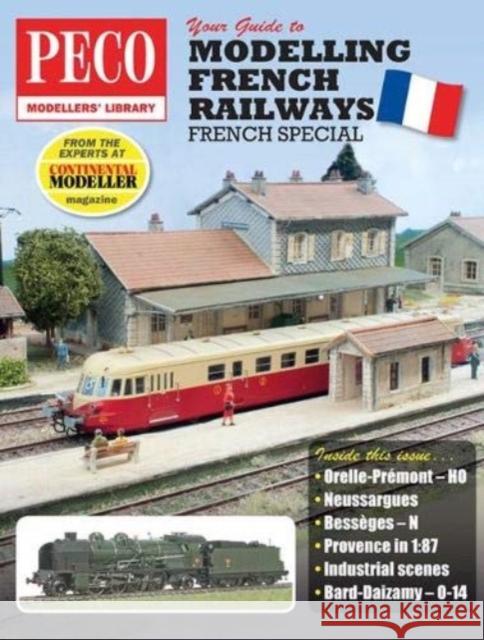 Your Guide to Modelling French Railways: From the experts at Continental Modeller Andrew Burnham 9780900586620