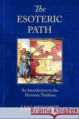 The Esoteric Path: An Introduction to the Hermetic Tradition Benoist, Luc 9780900588044