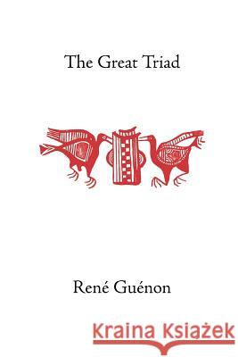 The Great Triad Guenon, Rene 9780900588075 Sophia Perennis et Universalis