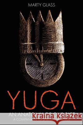 Yuga: An Anatomy of Our Fate Glass, Marty 9780900588297 Sophia Perennis et Universalis