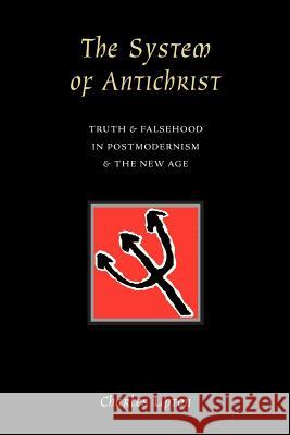 The System of Antichrist: Truth and Falsehood in Postmodernism and the New Age Upton, Charles 9780900588303