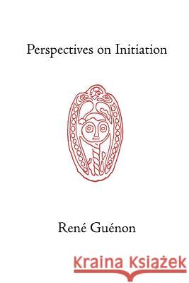 Perspectives on Initiation Rene Guenon Henry D. Fohr S. D. Fohr 9780900588327 Sophia Perennis et Universalis