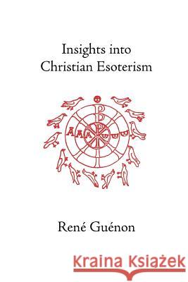 Insights Into Christian Esotericism Guenon, Rene 9780900588334 Sophia Perennis et Universalis