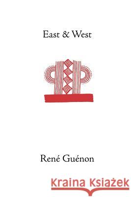 East and West Rene Guenon Martin Lings 9780900588341 Sophia Perennis et Universalis