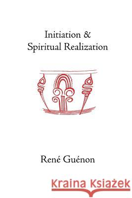 Initiation and Spiritual Realization Rene Guenon S. D. Fohr Henry D. Fohr 9780900588358 Sophia Perennis et Universalis