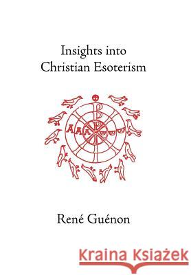 Insights into Christian Esoterism Rene Guenon 9780900588396 Sophia Perennis et Universalis
