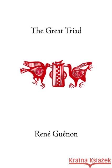 The Great Triad Rene Guenon, Henry Fohr 9780900588402 Sophia Perennis et Universalis