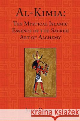 Al-Kimia: The Mystical Islamic Essence of the Sacred Art of Alchemy Eberly, John 9780900588488