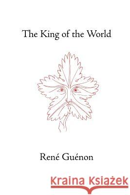 The King of the World Rene Guenon, James Richard Wetmore, Henry Fohr 9780900588549