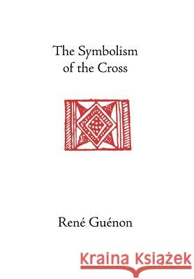 The Symbolism of the Cross Rene Guenon Angus Macnab 9780900588662 Sophia Perennis et Universalis