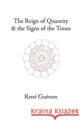 The Reign of Quantity and the Signs of the Times Rene Guenon 9780900588679 Sophia Perennis et Universalis