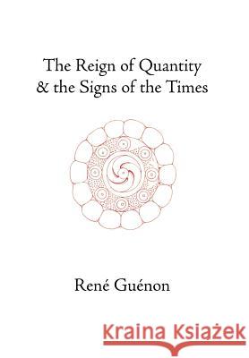 The Reign of Quantity and the Signs of the Times Rene Guenon, Lord Northbourne 9780900588686 Sophia Perennis et Universalis