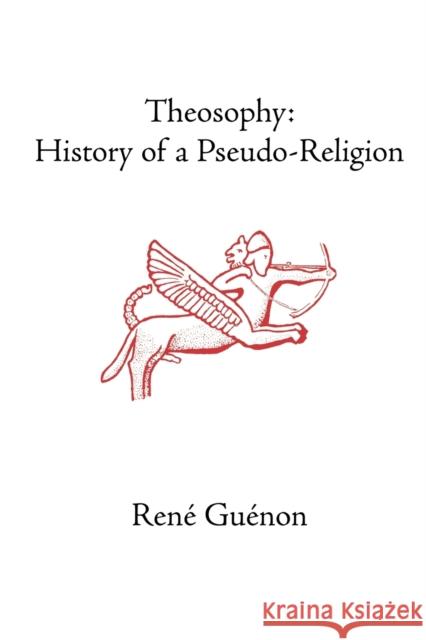Theosophy: History of a Pseudo-Religion Guenon, Rene 9780900588792 Sophia Perennis et Universalis