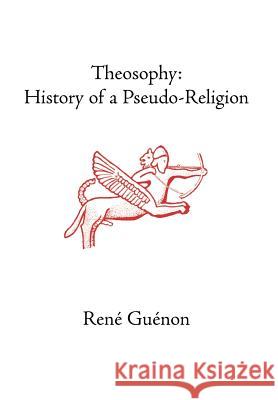 Theosophy: History of a Pseudo-Religion Guenon, Rene 9780900588808 Sophia Perennis et Universalis