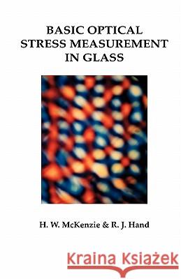 Basic Optical Stress Measurement in Glass Howard M. McKenzie Russell J. Hand 9780900682278 Society of Glass Technology