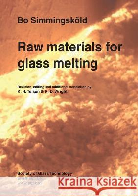 Raw materials for glass melting Simmingsk?ld                             K. H. Teisen R. D. Wright 9780900682933 Society of Glass Technology