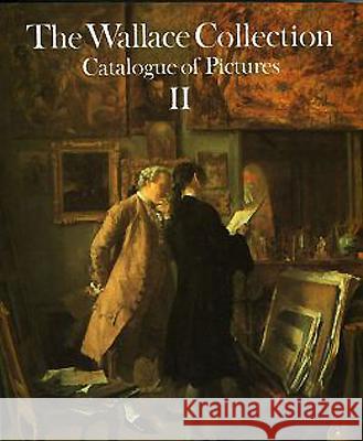 Catalogue of Pictures: v. 2 John Ingamells, Wallace Collection, John Ingamells (Formerly Director, The Wallace Collection, London) 9780900785191 Wallace Collection