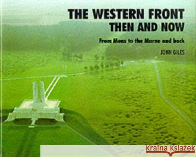 Western Front: Then and Now - From Mons to the Marne and Back John Giles 9780900913716