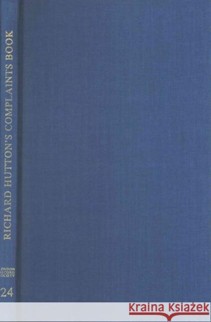 Richard Hutton's Complaints Book: The Notebook of the Steward of the Quaker Workhouse at Clerkenwell 1711-1737  9780900952241 London Record Society
