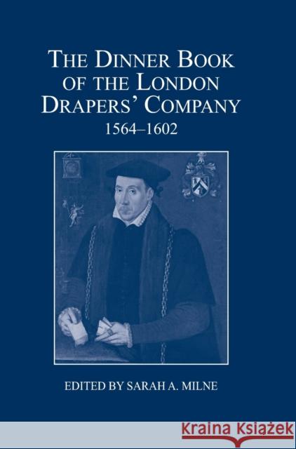 The Dinner Book of the London Drapers' Company, 1564-1602 Sarah A. Milne 9780900952609