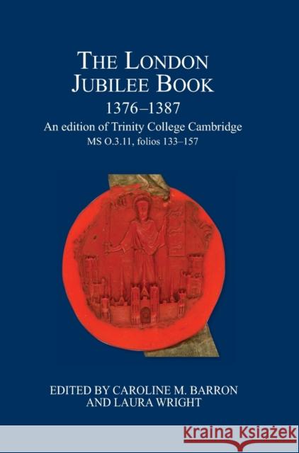 The London Jubilee Book, 1376-1387: An Edition of Trinity College Cambridge MS O.3.11, Folios 133-157 Barron, Caroline M. 9780900952616 Lincoln Record Society