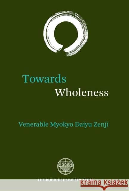 Towards Wholeness: Translations and Commentary by the Venerable Myokyo-ni Venerable Myokyo-Ni 9780901032492 The Buddhist Society